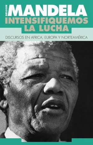 Mandela, Nelson: Intensifiquemos La Lucha de Nelson Mandela