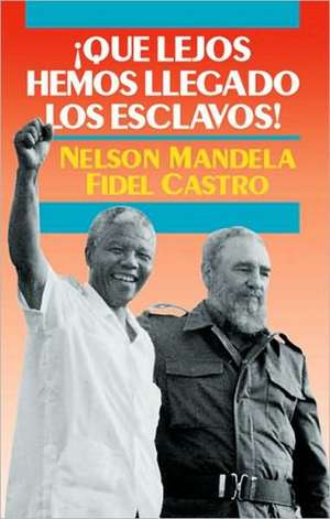 ¡qué Lejos Hemos Llegado Los Esclavos! de Nelson Mandela