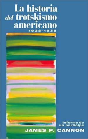 La Historia del Trotskismo Americano, 1928- 38 de James P Cannon