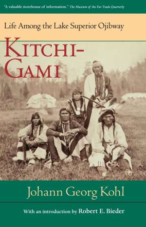 Kitchi Gami: Life Among The Lake Superior Ojibway de Johann G. Kohl