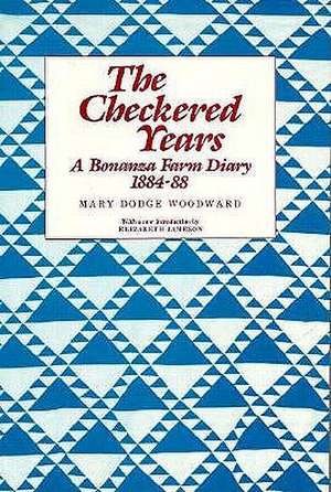 Checkered Years: A Bonanza Farm Diary 1884-88 de Mary D. Woodward