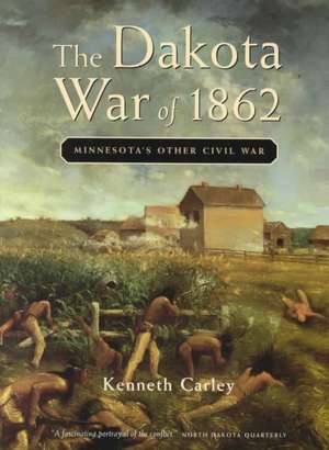 Dakota War of 1862 de Kenneth Carley