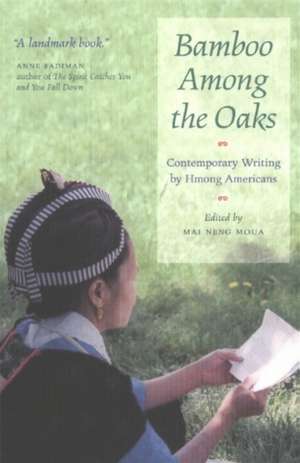 Bamboo Among the Oaks: Contemporary Writing by Hmong Americans de Mai Neng Moua