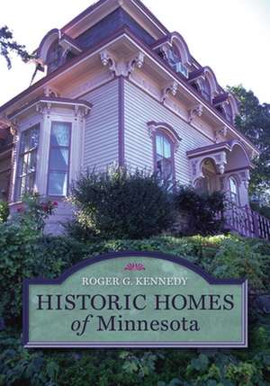 Historic Homes of Minnesota de Roger G. Kennedy