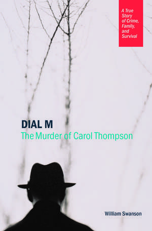 Dial M: The Murder of Carol Thompson de William Swanson