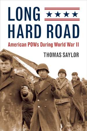 Long Hard Road: American POWs Durring World War II de Thomas Saylor