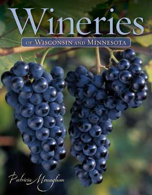 Wineries of Wisconsin and Minnesota de Patricia Monaghan