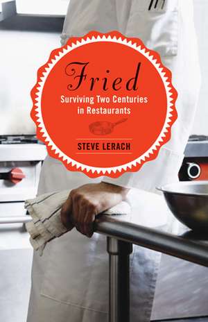 Fried: Surviving Two Centuries in Restaurants de Steve Lerach