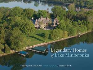 Legendary Homes of Lake Minnetonka de Bette Jones Hammel