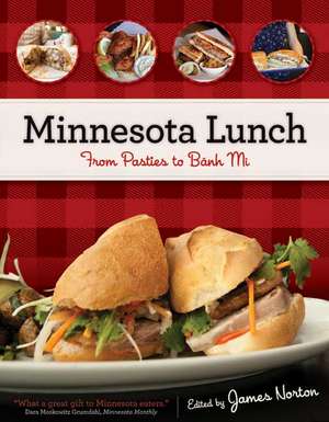 Minnesota Lunch: From Pasties to Bahn Mi de James Norton