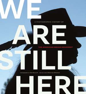 We Are Still Here: A Photographic History of the American Indian Movement de Dick Bancroft