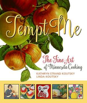 Tempt Me: The Fine Art of Minnesota Cooking de Kathryn Strand Koutsky