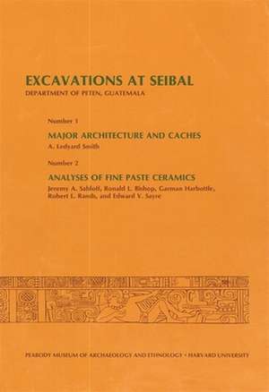 Excavations at Seibal, Department of Peten, Guatemala, III: 1. Major Architecture and Caches. 2. Analyses of Fine Paste Ceramics de A. Ledyard Smith