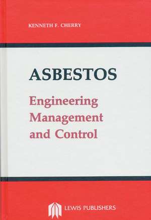 Asbestos: Engineering, Management and Control de Kenneth F. Cherry