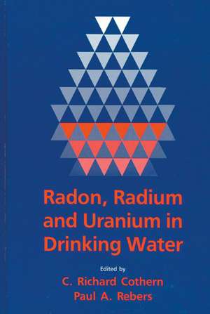 Radon, Radium, and Uranium in Drinking Water de C. Richard Cothern