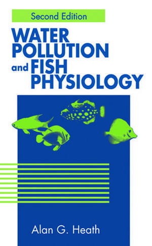 Water Pollution and Fish Physiology de Alan G. Heath