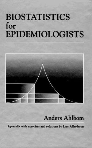 Biostatistics for Epidemiologists de Anders Ahlbom