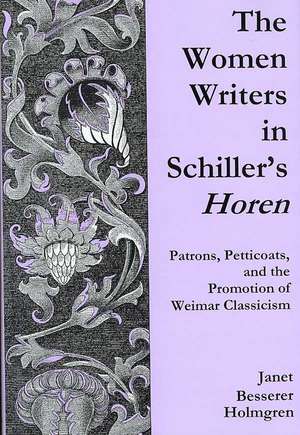 Holmgren, J: The Women Writers in Schiller's "Horen" de Janet Besserer Holmgren