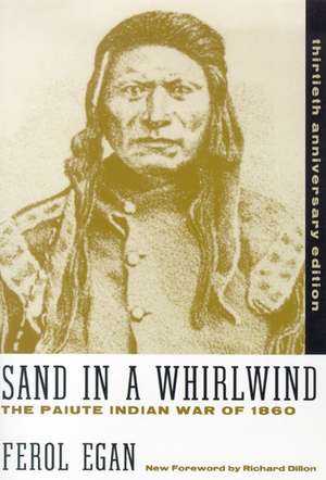 Sand In A Whirlwind, 30Th Anniversary Edition: The Paiute Indian War Of 1860 de Ferol Egan