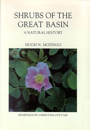 Shrubs Of The Great Basin: A Natural History de Hugh N. Mozingo