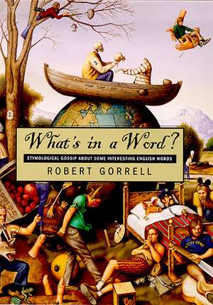 What'S In A Word: Etymological Gossip About Some Interesting English Words de Robert Gorrell