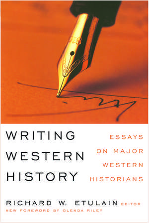 Writing Western History: Essays on Major Western Historians de Richard W. Etulain