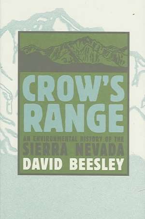 Crow's Range: An Environmental History of the Sierra Nevada de David Beesley