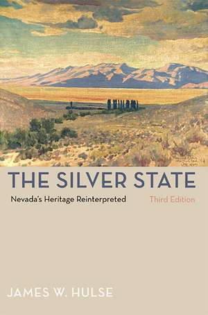 The Silver State, 3rd Edition: Nevada'S Heritage Reinterpreted de James W. Hulse