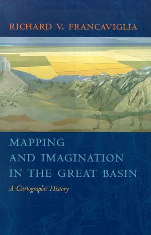 Mapping And Imagination In The Great Basin: A Cartographic History de Richard V. Francaviglia