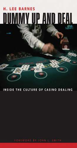 Dummy Up And Deal: Inside The Culture Of Casino Dealing de H. Lee Barnes