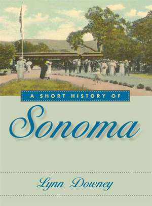 A Short History of Sonoma de Lynn Downey