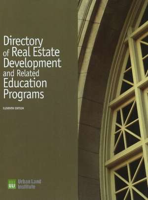 Directory of Real Estate Development and Related Education Programs de Urban Land Institute