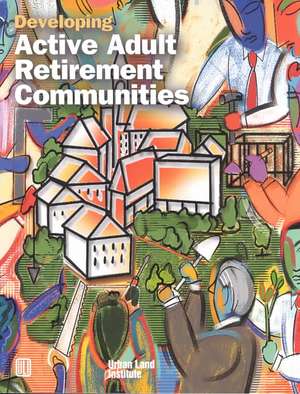 Developing Active Adult Retirement Communities de Diane R. Suchman