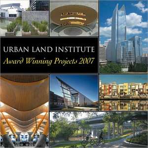 Urban Land Institute: Award Winning Projects 2007 de Julie D. Stern