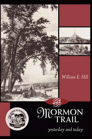 Mormon Trail, The: Yesterday and Today de William Hill