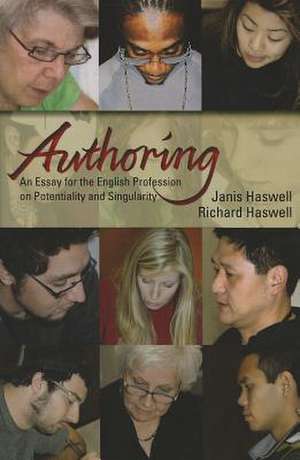 Authoring: An Essay for the English Profession on Potentiality and Singularity de Janis Haswell