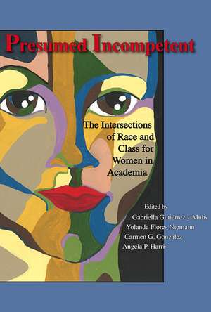 Presumed Incompetent: The Intersections of Race and Class for Women in Academia de Gabriella Gutiérrez y Muhs