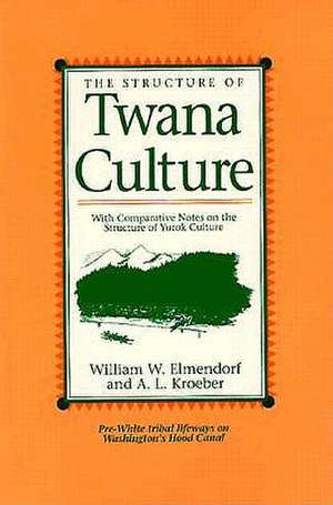 The Structure of Twana Culture: With Comparative Notes on the Structure of Yurok Culture de William W. Elmendorf