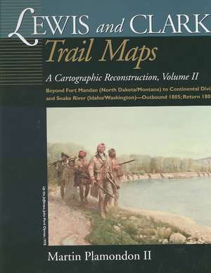 Lewis and Clark Trail Maps VII: A Cartographic Reconstruction de Martin Plamondon