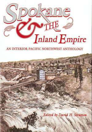 Spokane and the Inland Empire: An Interior Pacific Northwest Anthology de David H. Stratton