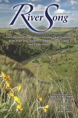 River Song: Naxiyamt'ama (Snake River-Palouse) Oral Traditions from Mary Jim, Andrew George, Gordon Fisher, and Emily Peone de Richard D. Scheuerman