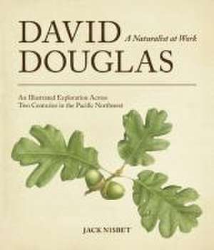 David Douglas, a Naturalist at Work de Jack Nisbet