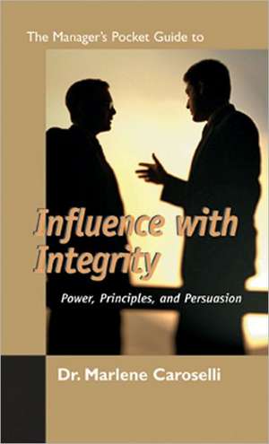 The Manager's Pocket Guide to Influencing with Integrity: Power, Principles, and Persuasion de Marlene Caroselli