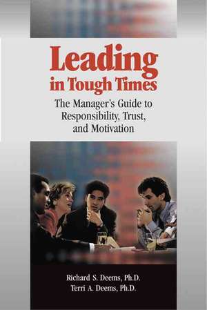 Leading in Tough Times: The Manager's Guide to Responsibility, Trust and Motivation de Richard S. Deems