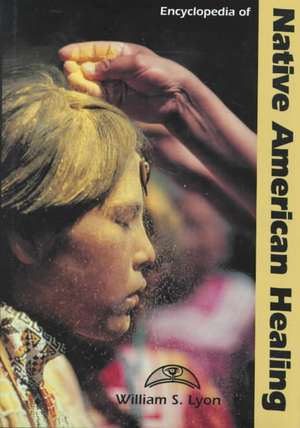 Encyclopedia of Native American Healing de William S. Lyon