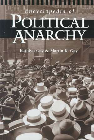 Encyclopedia of Political Anarchy de Kathlyn Gay