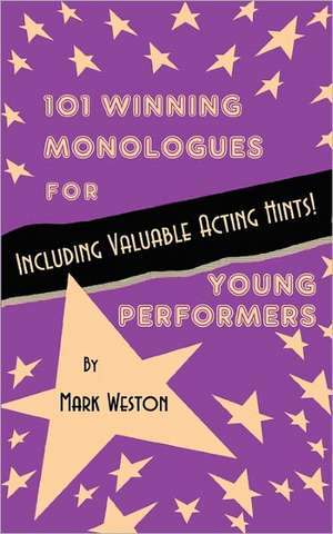 101 Winning Monologues for Young Performers de Mark Weston