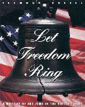 Let Freedom Ring: A History of the Jews in the United States de Seymour Rossel