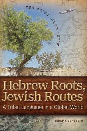 Hebrew Roots, Jewish Routes de Jeremy Benstein