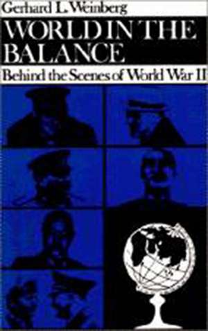 World in the Balance: Behind the Scenes of World War II de Gerhard L. Weinberg